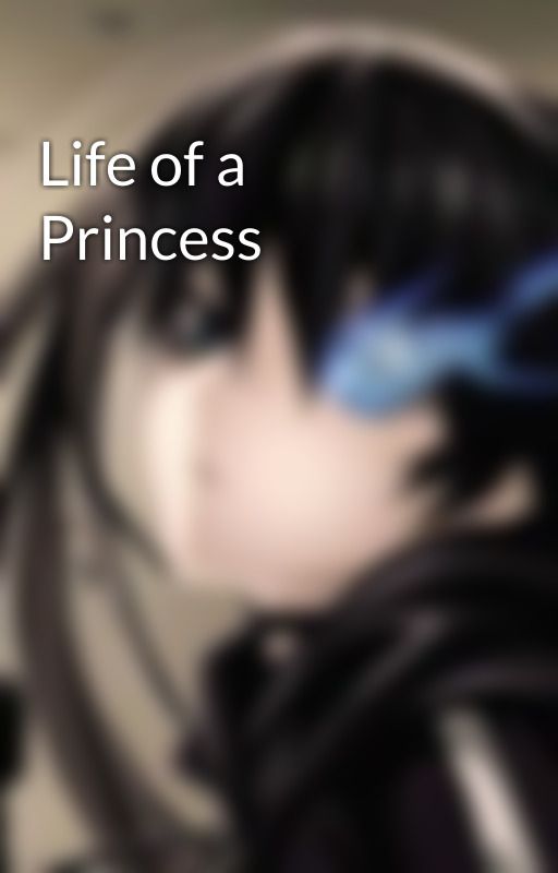 Life of a Princess by QueenBeth25