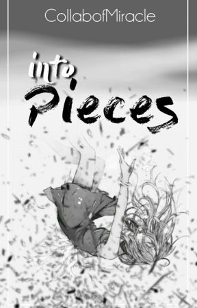 Into Pieces by CollabofMiracle