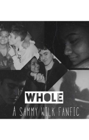 Whole (a Sam Wilkinson / Sammy Wilk fanfic) by ohforsureman