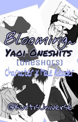 Blooming~ Yaoi Oneshots || Male character x Male reader cover