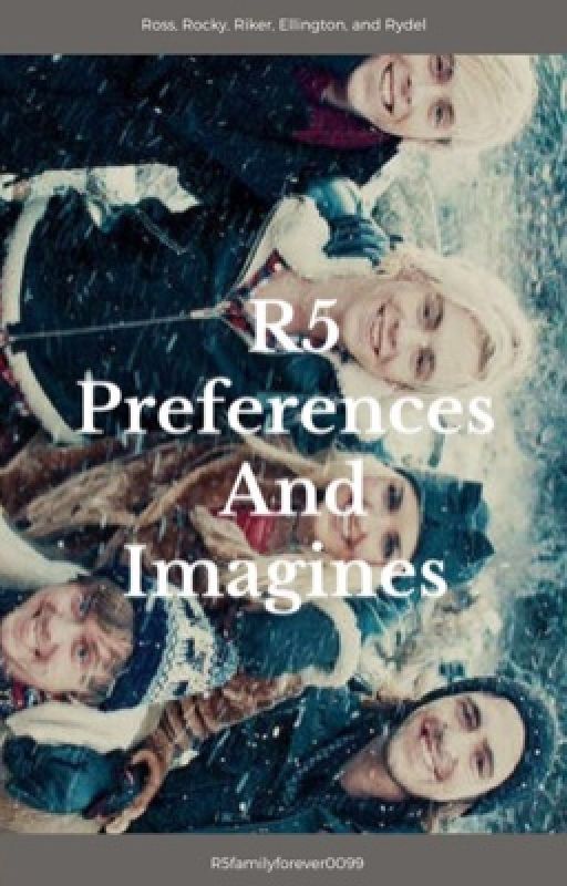 R5 preferences and imagines by R5familyforever0099