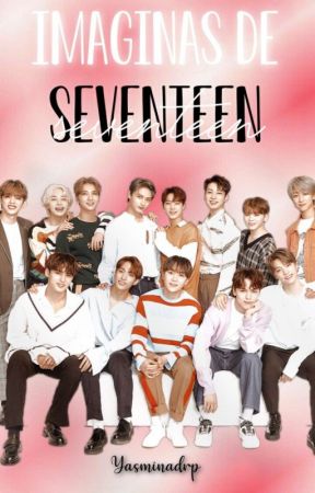 Imaginas de Seventeen [PAUSADO] by Yasminadrp