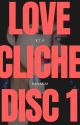 Love Cliché | DISC 1 | ✔️ by Hahakim