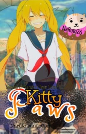 Kitty Paws :3 (sequel to "Naruto's Twin Sister...?") (Complete Book 2) by euphoreinne