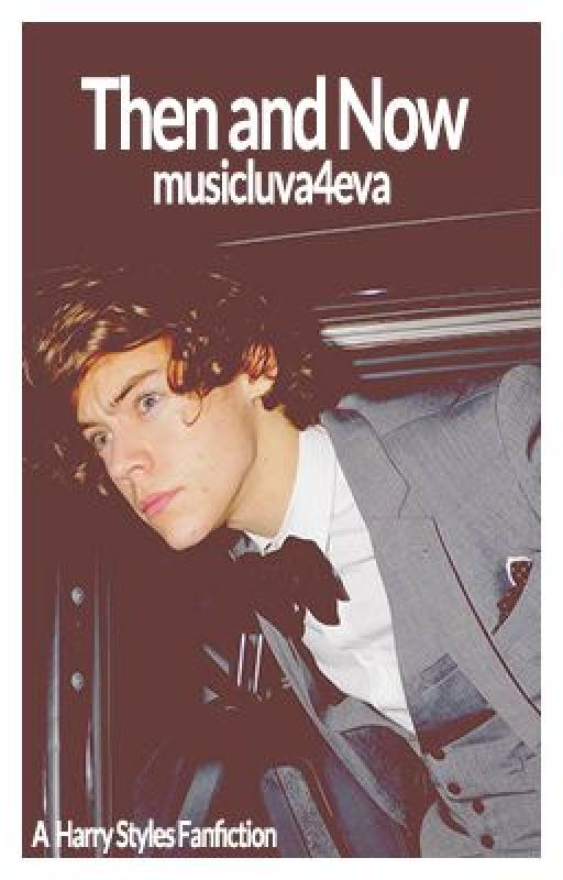 Then and Now: A Harry Styles Fanfiction by musicluva4eva