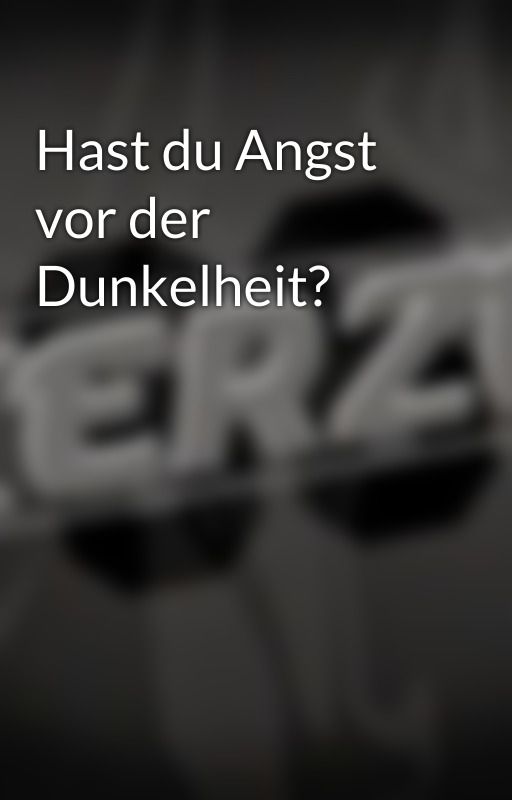 Hast du Angst vor der Dunkelheit? by Kerze66