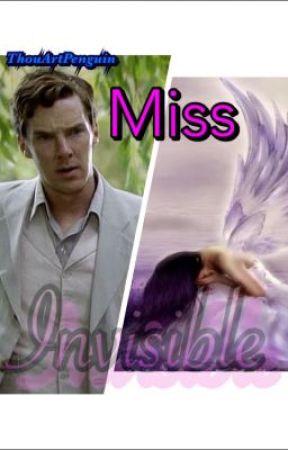 Miss Invisible (A Benedict Cumberbatch Fan Fiction) by ThouArtPenguin