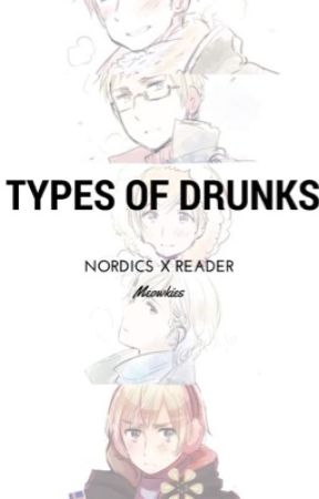 Nordics X Drunk! Reader - Types of Drunks by MeowHime