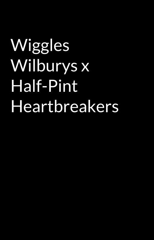 Wiggles Wilburys x Half-Pint Heartbreakers  by xTheWindsOfTimex