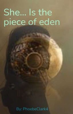 She... is the Piece of Eden (Assassins Creed X Child! Reader) cover