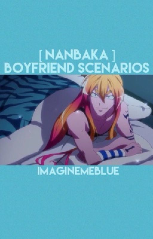 [ NANBAKA ] Boyfriend Scenarios (DISCONTINUED) by imaginemeblue