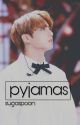 Pyjamas •//• Jungkook X Reader by sugaspoon