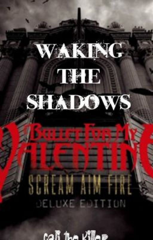 Waking The Shadows (Bullet for my Valentine. Sequel to Waking the Demon) by calithekiller