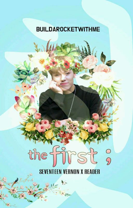 [COMPLETED] the first ; 첫 (SVT Vernon X Reader) by loonatheburnt