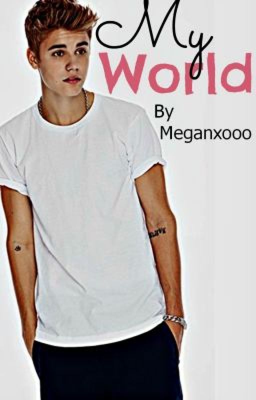 My World. A Justin Bieber Romance. by Meganxooo