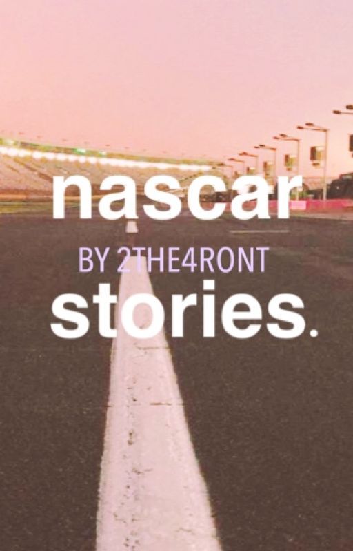 nascar stories. by 2the4ront