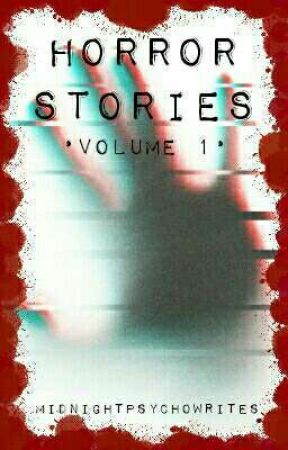 Horror Stories • Volume 1 • by CosmiclyCosmicWrites