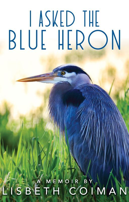 Book Release: I Asked the Blue Heron by Cayena