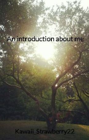 An introduction about me by Kawaii_Strawberry22