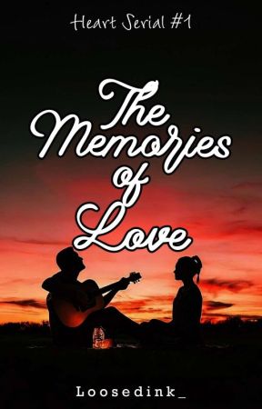 The Memories of Love (Heart Serial #1) by Loosedink_