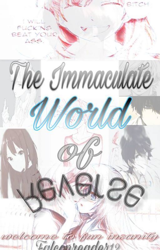 The Immaculate World Of Reverse by Falconreader12