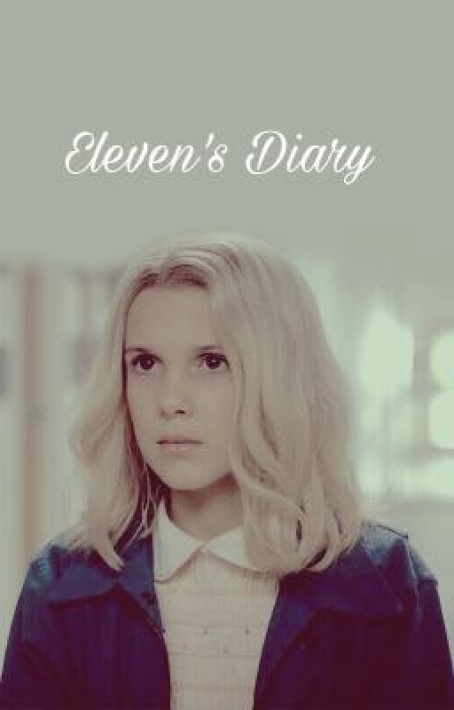 Eleven's Diary  by whoatetheeggo