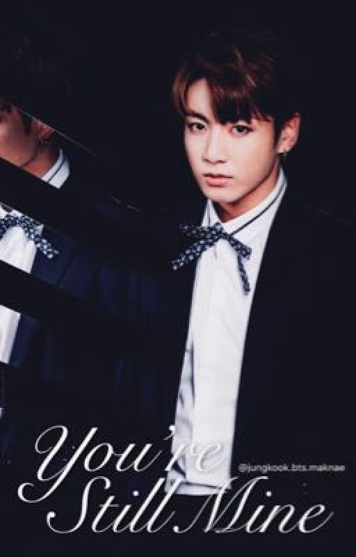 You're Still Mine || COMPLETED by jungkook_bts_maknae