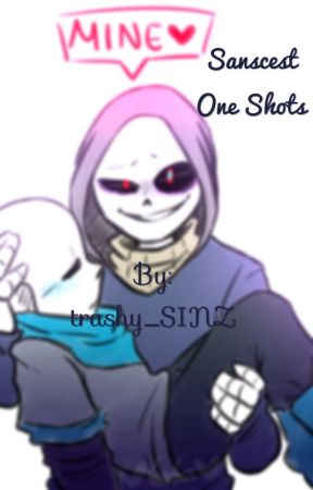 Sanscest One Shots {Requests are closed forever} (aka discontinued) by trashy_SINZ