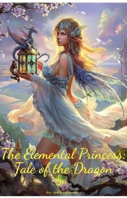 The Elemental Princess: Tale of the Dragon [(COMPLETE)] ^^. cover