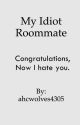 My Idiot Roommate by ahcwolves4305