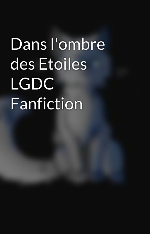 Dans l'ombre des Etoiles LGDC Fanfiction by EchoDeBrise