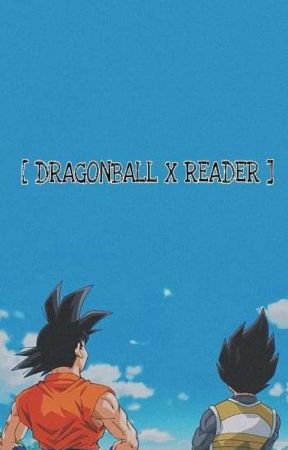 Dragonball X Reader by 1Honeycake1