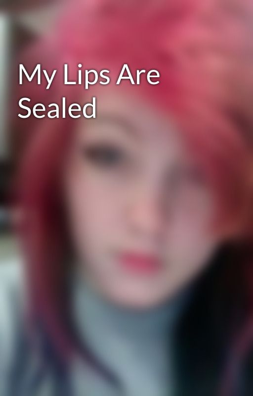 My Lips Are Sealed by JustxImagine