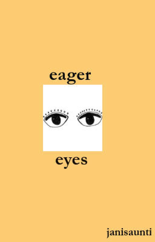 Eager Eyes by janisaunti