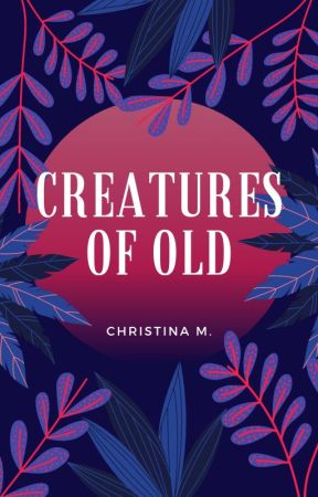 Creatures of Old by ChristinaNeedsPeaceBarnhart