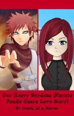 Our Heavy Burdens (Naruto Fanfic Gaara Love Story) cover