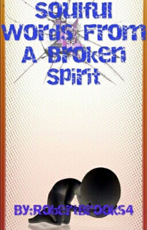 Soulful Words From A Broken Spirit by RobertBrooks4