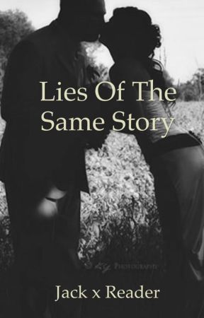 Lies of the Same Story Jack x Reader by giffany123