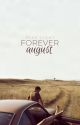 Forever August ✔️ by alexlightstories