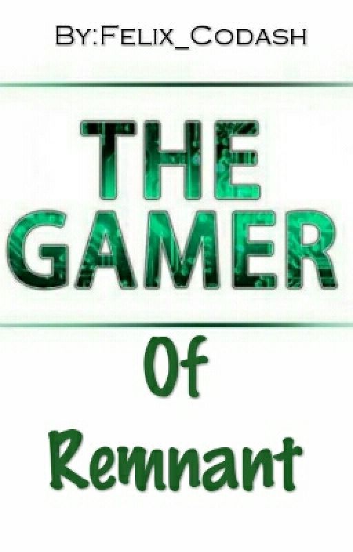 The Gamer of Remnant by Felix_Codash