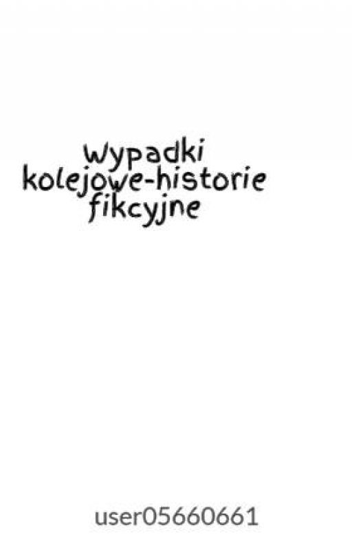 Wypadki kolejowe-historie fikcyjne by user05660661