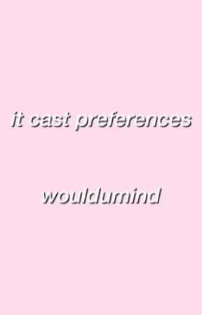 it cast preferences  by wouldumind