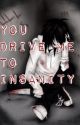 You Drive Me To Insanity by OhMaple