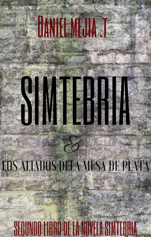 SIMTEBRIA© & Los aliados de la mesa de plata (#2 de la novela #SIMTEBRIA) by DanielFMejiaT