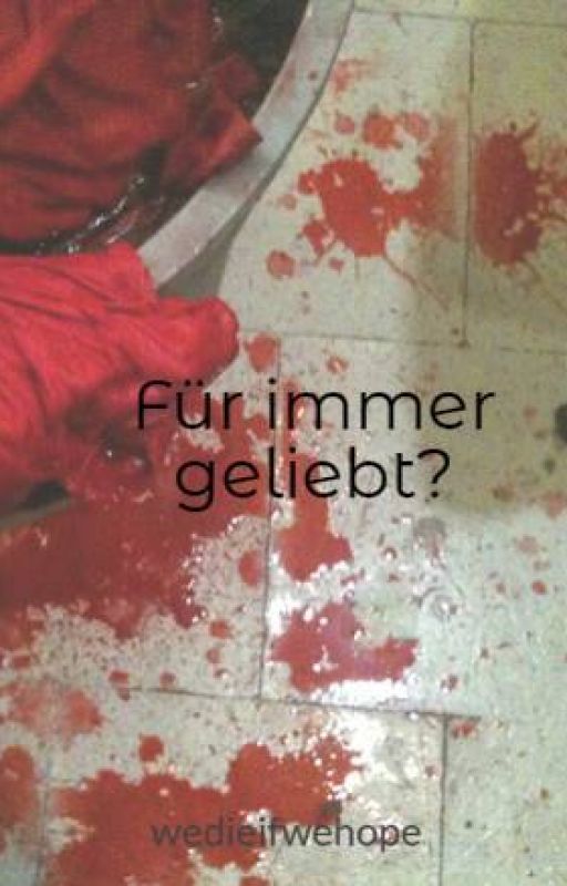 Für immer geliebt? by wedieifwehope