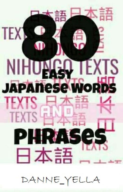 80 Easy Japanese Words and Phrases To help improve your Japanese vocabulary by Rebe_xxaa