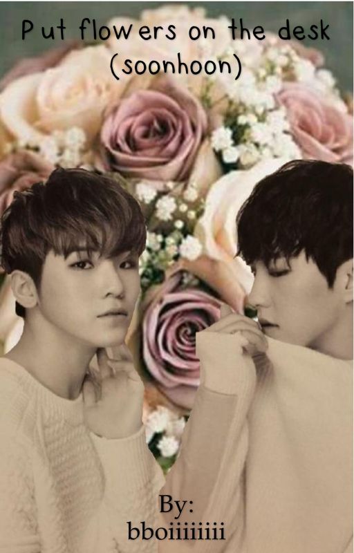 Put flowers on the desk. (Soonhoon) by bboiiiiiiii