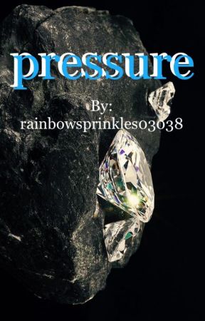 pressure » a short story by rainbowsprinkles0308