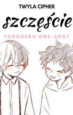 Szczęście||Tododeku One-Shot by TwylaCipher