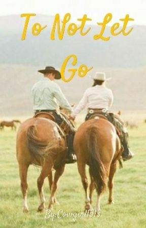 To Not Let Go by Cowgirl1515